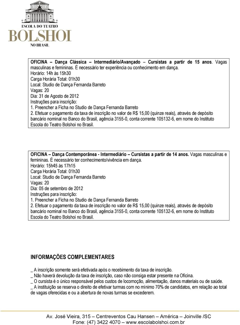 Horário: 15h45 às 17h15 INFORMAÇÕES COMPLEMENTARES _ A inscrição somente será efetivada após o recebimento da taxa de inscrição.