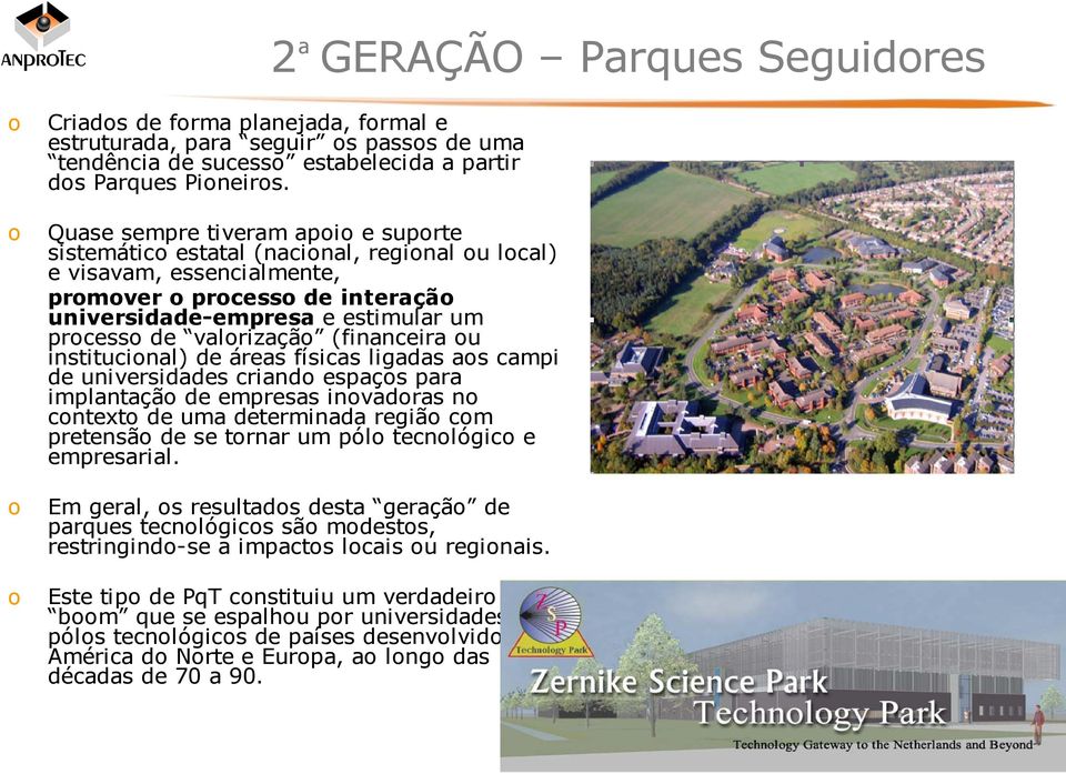 valorização (financeira ou institucional) de áreas físicas ligadas aos campi de universidades criando espaços para implantação de empresas inovadoras no contexto de uma determinada região com