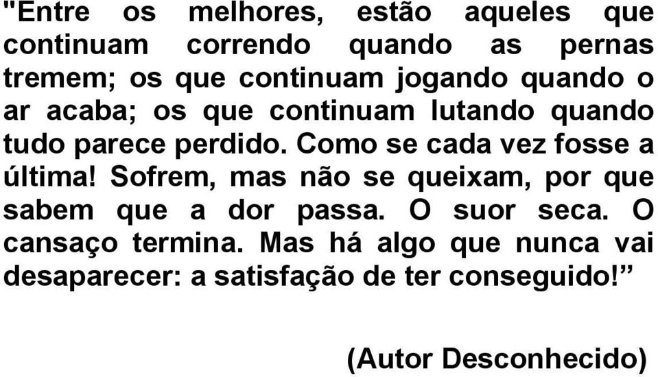 Como se cada vez fosse a última! Sofrem, mas não se queixam, por que sabem que a dor passa.