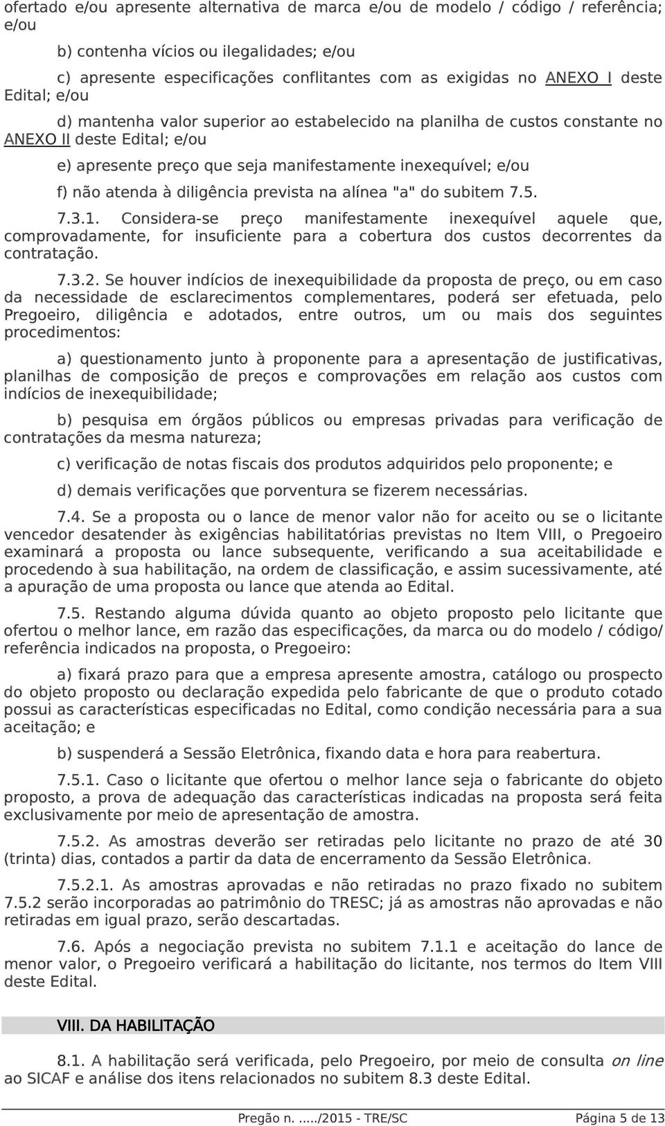 à diligência prevista na alínea "a" do subitem 7.5. 7.3.1.