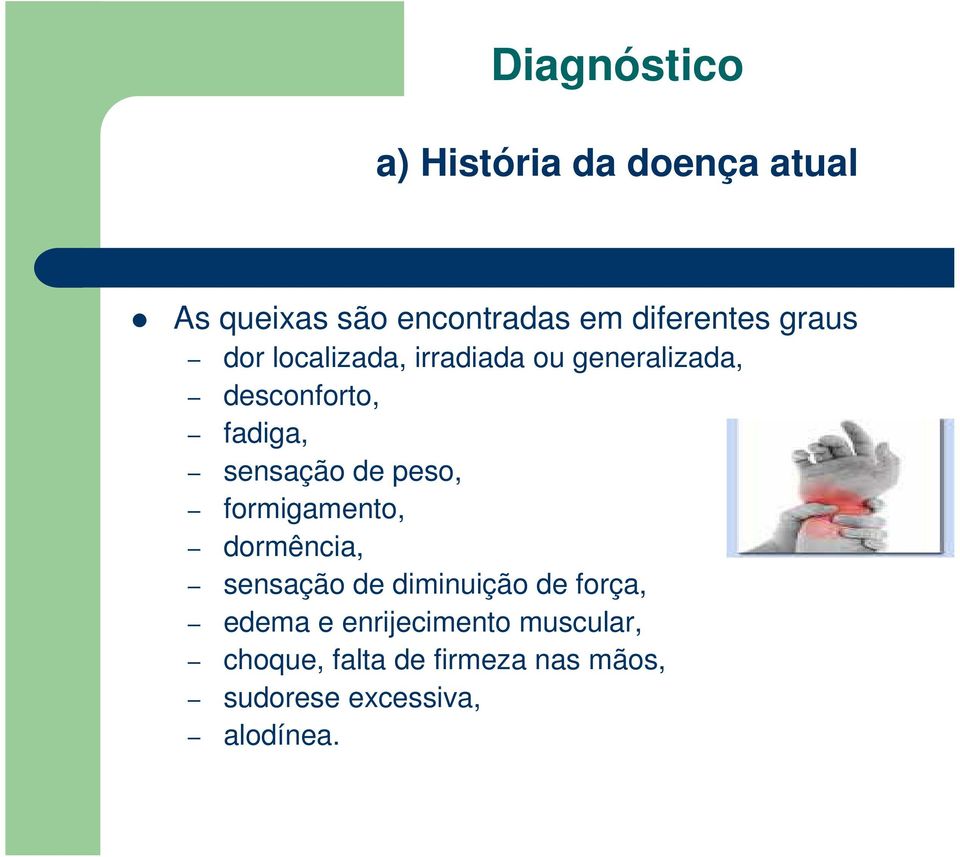 de peso, formigamento, dormência, sensação de diminuição de força, edema e