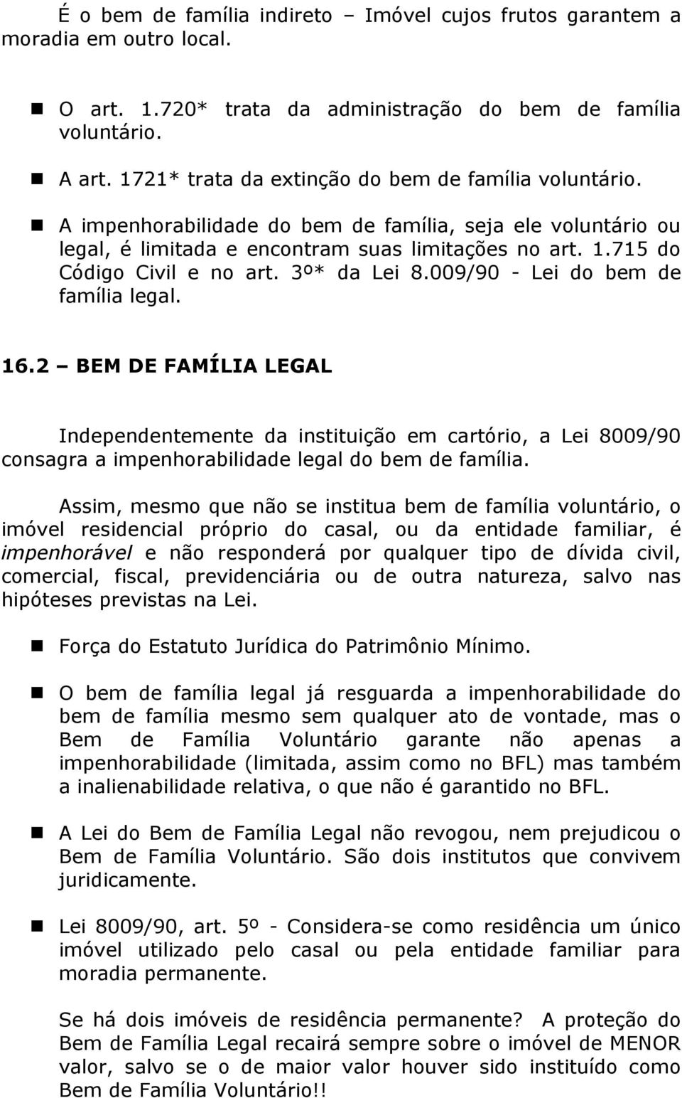 715 do Código Civil e no art. 3º* da Lei 8.009/90 - Lei do bem de família legal. 16.