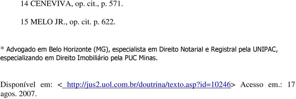 Registral pela UNIPAC, especializando em Direito Imobiliário pela PUC Minas.