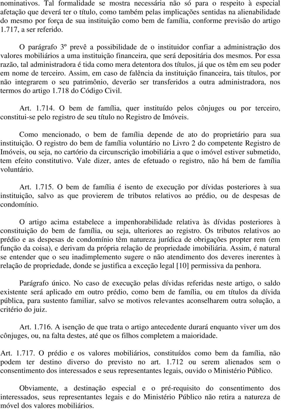 como bem de família, conforme previsão do artigo 1.717, a ser referido.