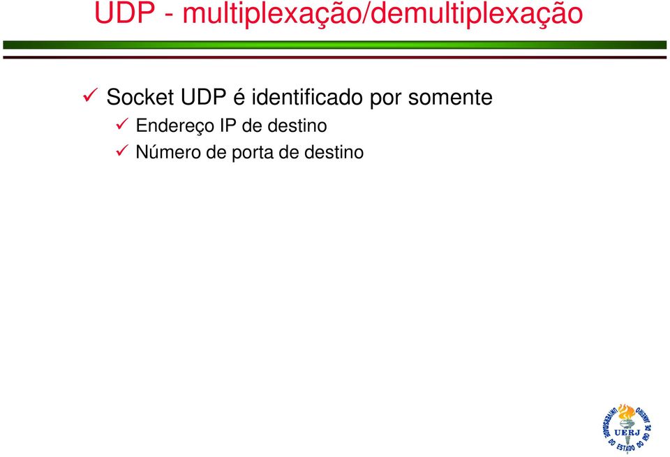 Socket UDP é identificado por