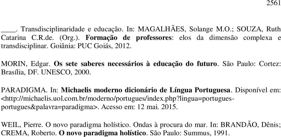 São Paulo: Cortez: Brasília, DF. UNESCO, 2000. PARADIGMA. In: Michaelis moderno dicionário de Língua Portuguesa. Disponível em: <http://michaelis.uol.com.