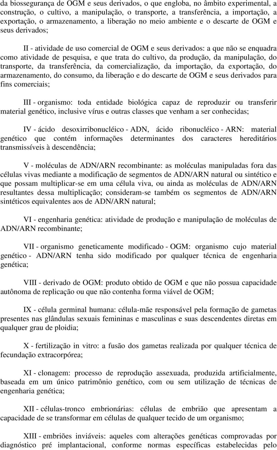 produção, da manipulação, do transporte, da transferência, da comercialização, da importação, da exportação, do armazenamento, do consumo, da liberação e do descarte de OGM e seus derivados para fins