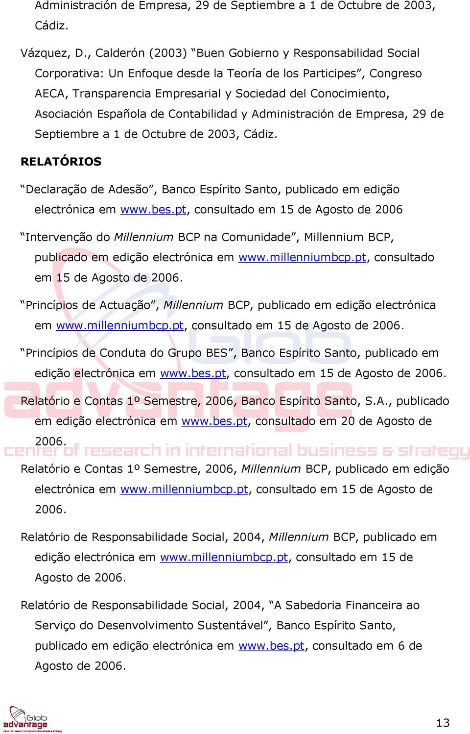 Española de Contabilidad y Administración de Empresa, 29 de Septiembre a 1 de Octubre de 2003, Cádiz. RELATÓRIOS Declaração de Adesão, Banco Espírito Santo, publicado em edição electrónica em www.bes.