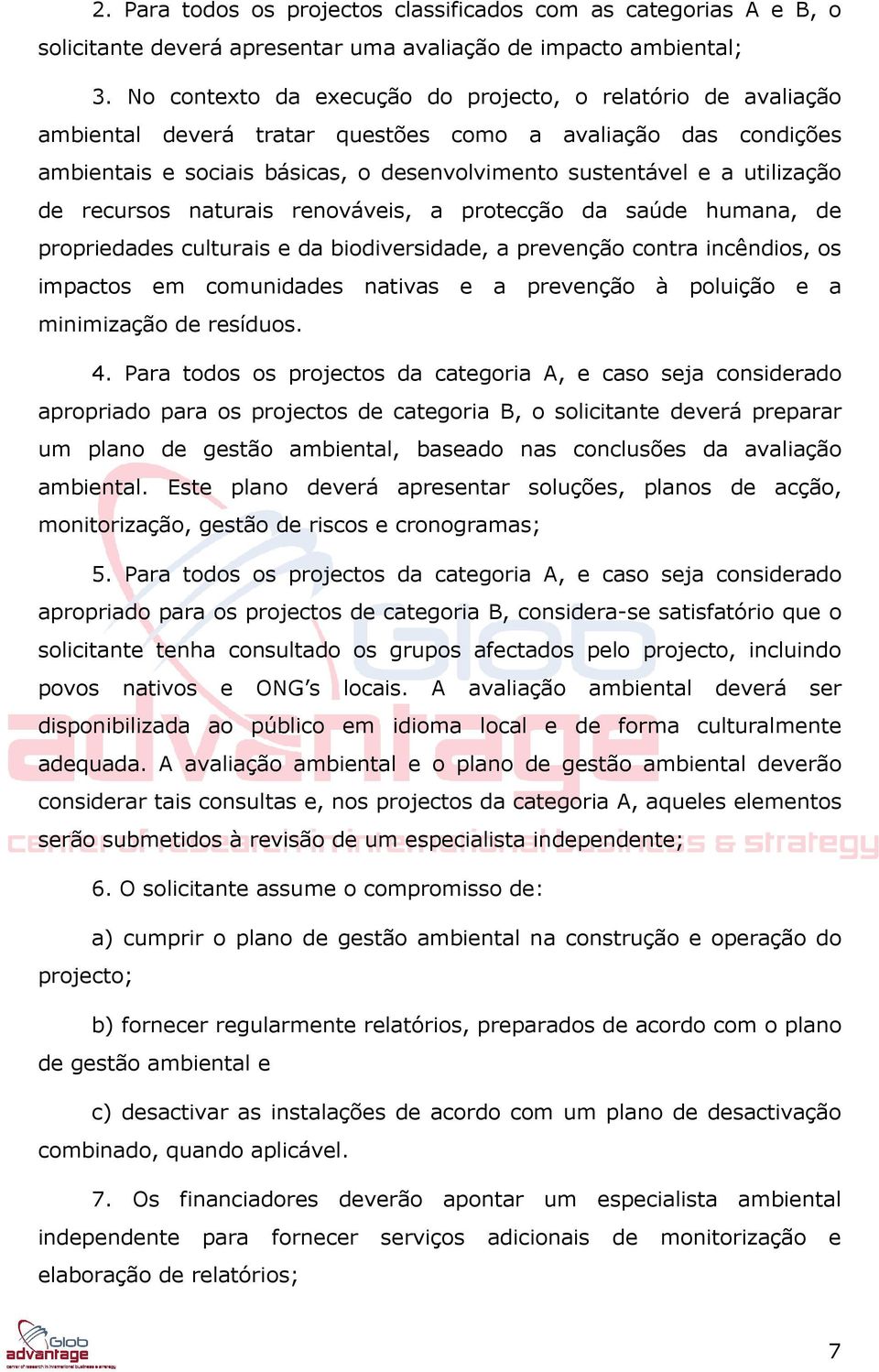 utilização de recursos naturais renováveis, a protecção da saúde humana, de propriedades culturais e da biodiversidade, a prevenção contra incêndios, os impactos em comunidades nativas e a prevenção