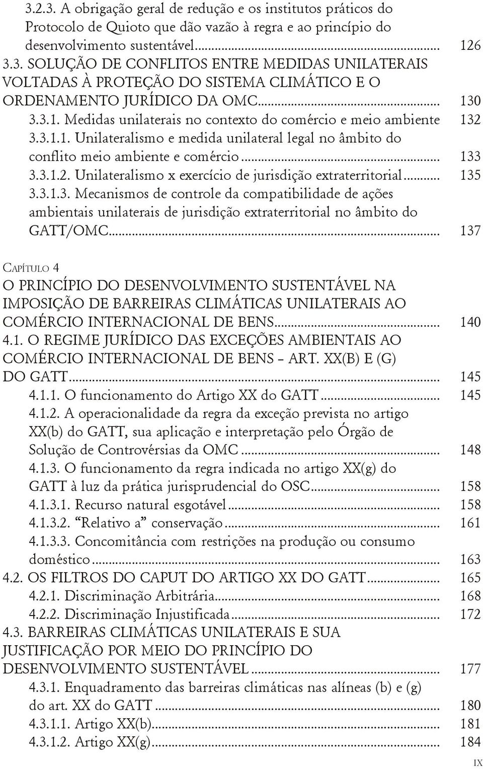 .. 135 3.3.1.3. Mecanismos de controle da compatibilidade de ações ambientais unilaterais de jurisdição extraterritorial no âmbito do GATT/OMC.