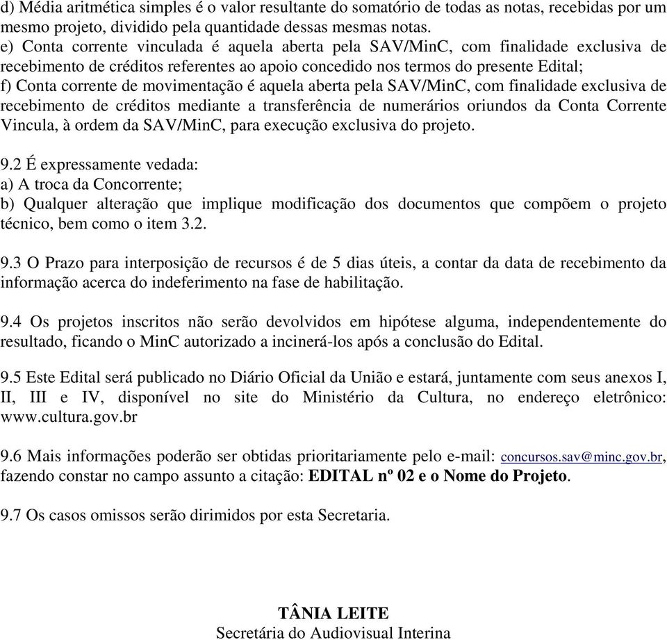 movimentação é aquela aberta pela SAV/MinC, com finalidade exclusiva de recebimento de créditos mediante a transferência de numerários oriundos da Conta Corrente Vincula, à ordem da SAV/MinC, para