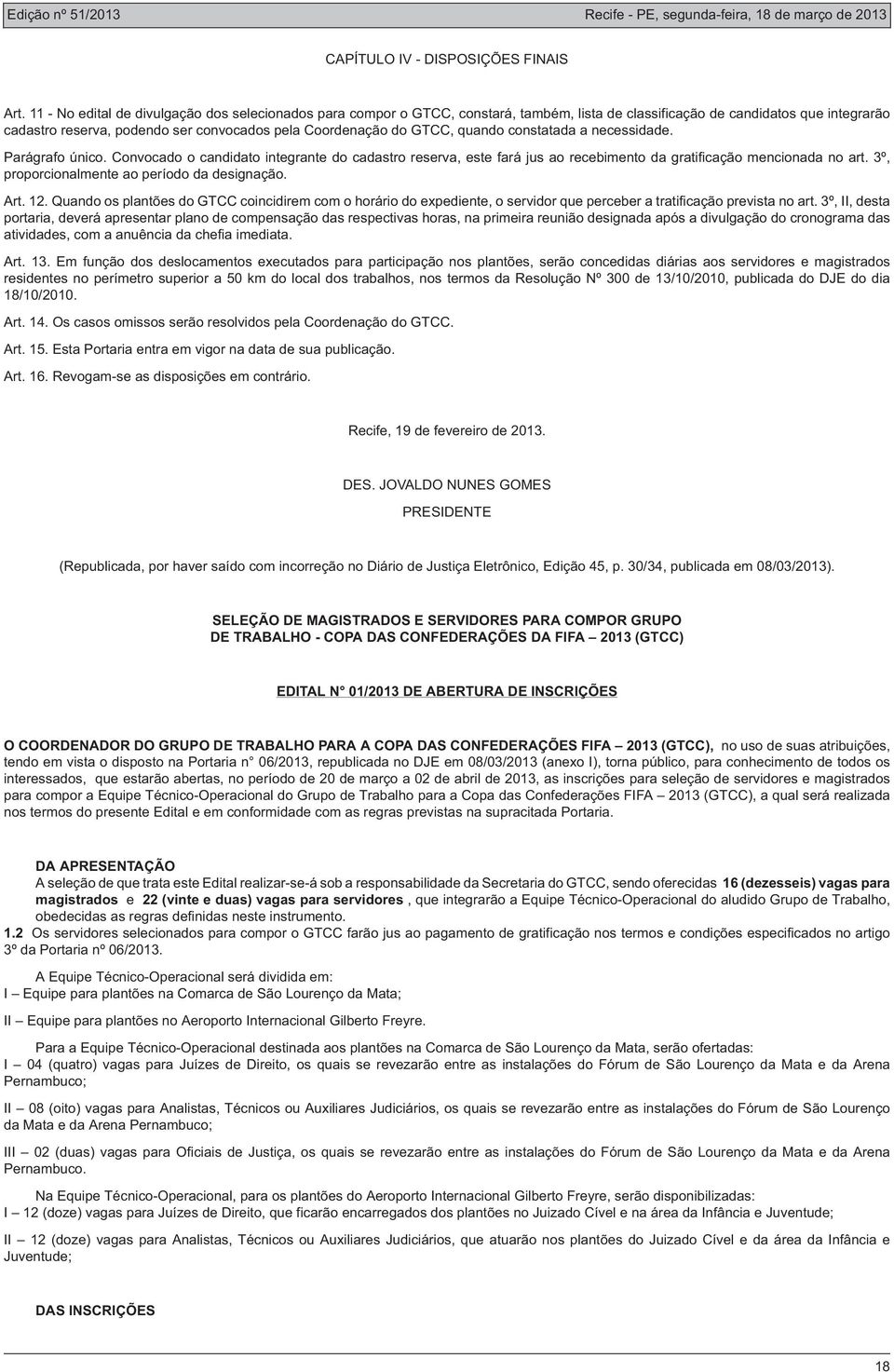 GTCC, quando constatada a necessidade. Parágrafo único. Convocado o candidato integrante do cadastro reserva, este fará jus ao recebimento da gratificação mencionada no art.