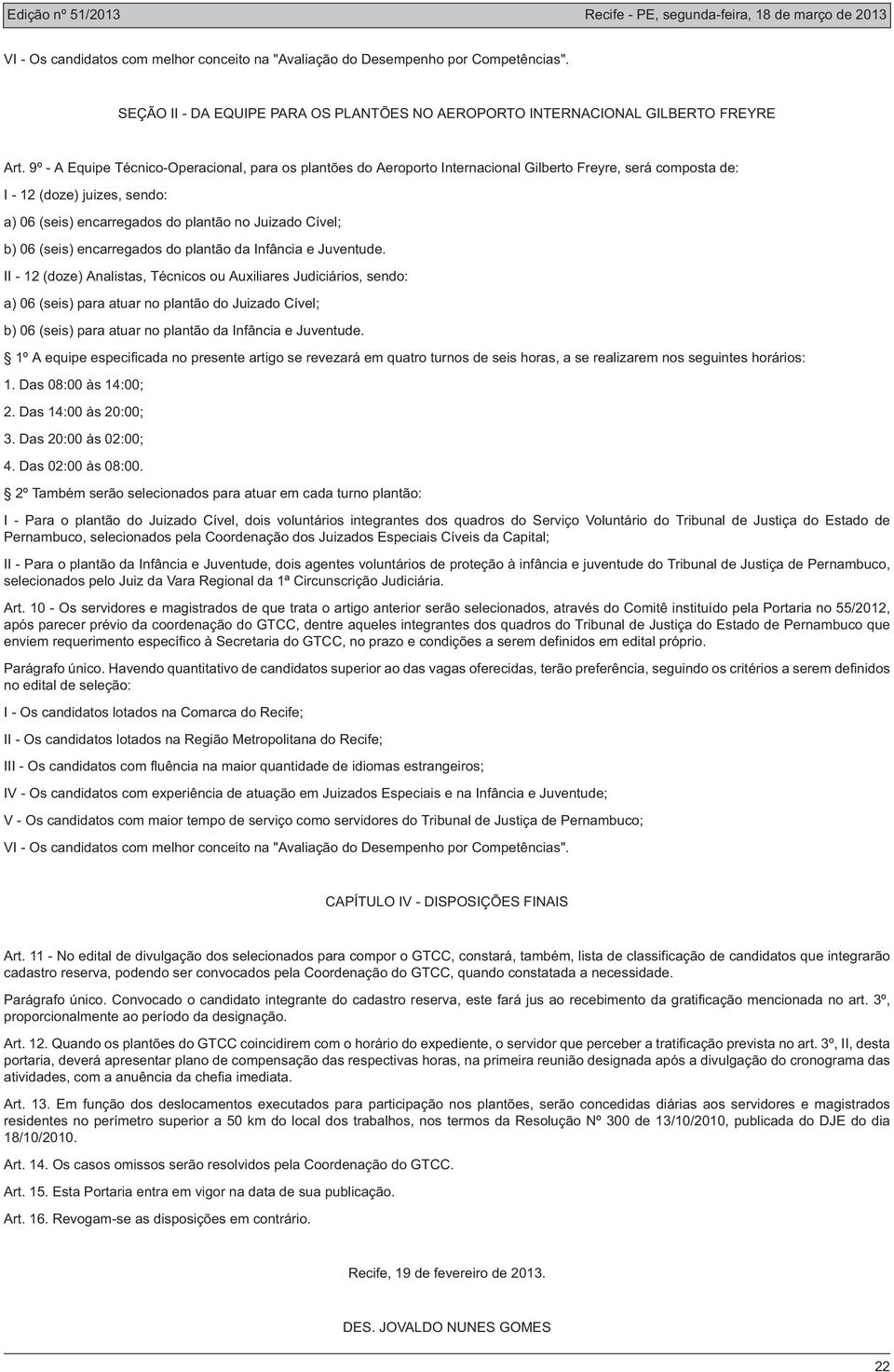 b) 06 (seis) encarregados do plantão da Infância e Juventude.