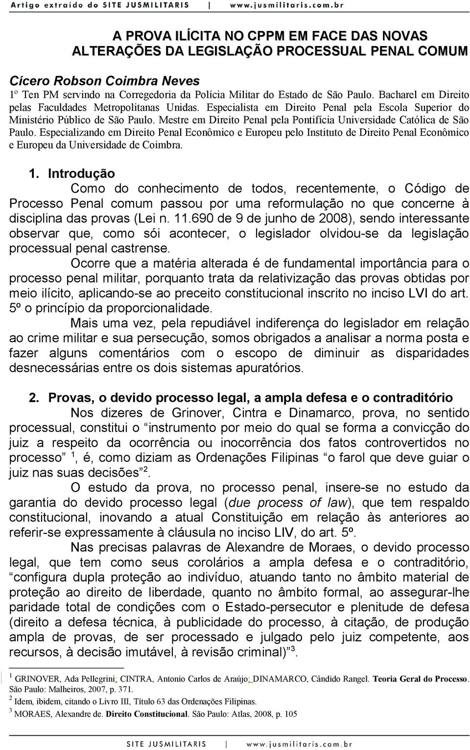 Mestre em Direito Penal pela Pontifícia Universidade Católica de São Paulo.