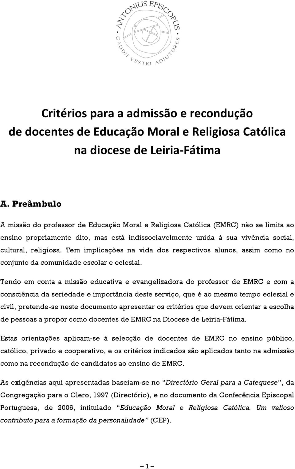 Tem implicações na vida dos respectivos alunos, assim como no conjunto da comunidade escolar e eclesial.