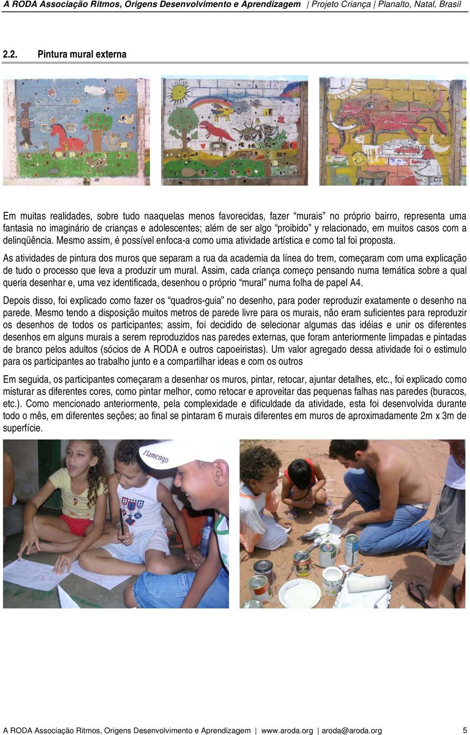 As atividades de pintura dos muros que separam a rua da academia da línea do trem, começaram com uma explicação de tudo o processo que leva a produzir um mural.