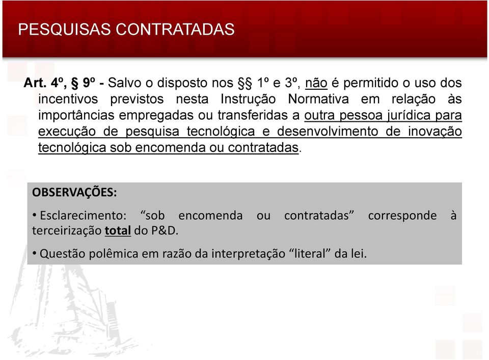 relação às importâncias empregadas ou transferidas a outra pessoa jurídica para execução de pesquisa tecnológica e