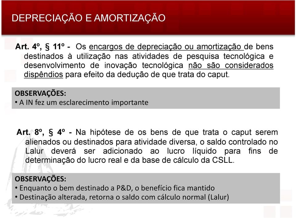 não são considerados dispêndios para efeito da dedução de que trata do caput. A IN fez um esclarecimento importante Art.