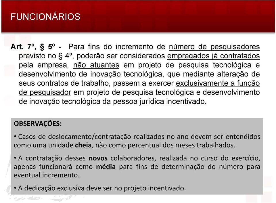 desenvolvimento de inovação tecnológica, que mediante alteração de seus contratos de trabalho, passem a exercer exclusivamente a função de pesquisador em projeto de pesquisa tecnológica e