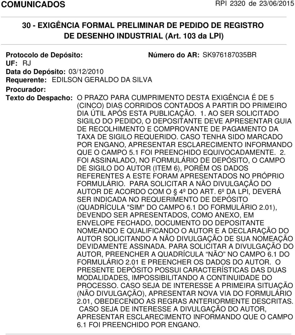 EXIGÊNCIA É DE 5 (CINCO) DIAS CORRIDOS CONTADOS A PARTIR DO PRIMEIRO DIA ÚTIL APÓS ESTA PUBLICAÇÃO. 1.