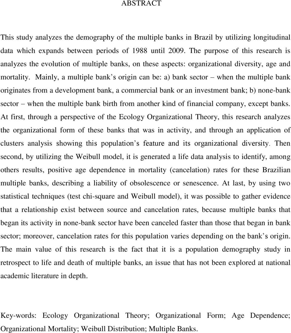 Mainly, a multiple bank s origin can be: a) bank sector when the multiple bank originates from a development bank, a commercial bank or an investment bank; b) none-bank sector when the multiple bank