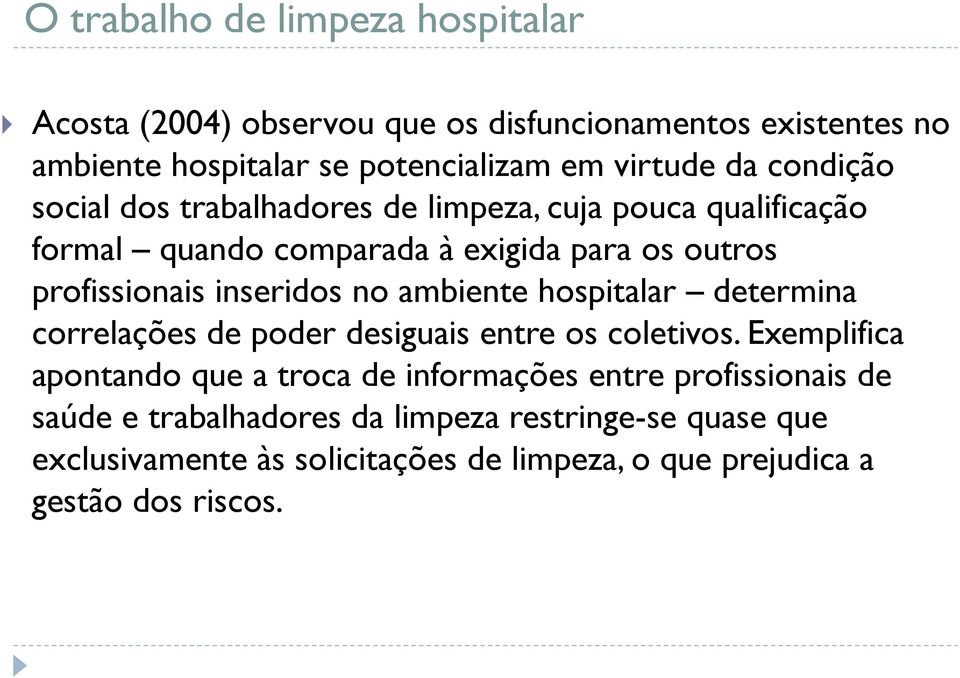 inseridos no ambiente hospitalar determina correlações de poder desiguais entre os coletivos.