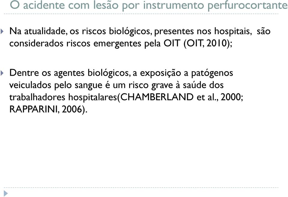 2010); Dentre os agentes biológicos, a exposição a patógenos veiculados pelo sangue é