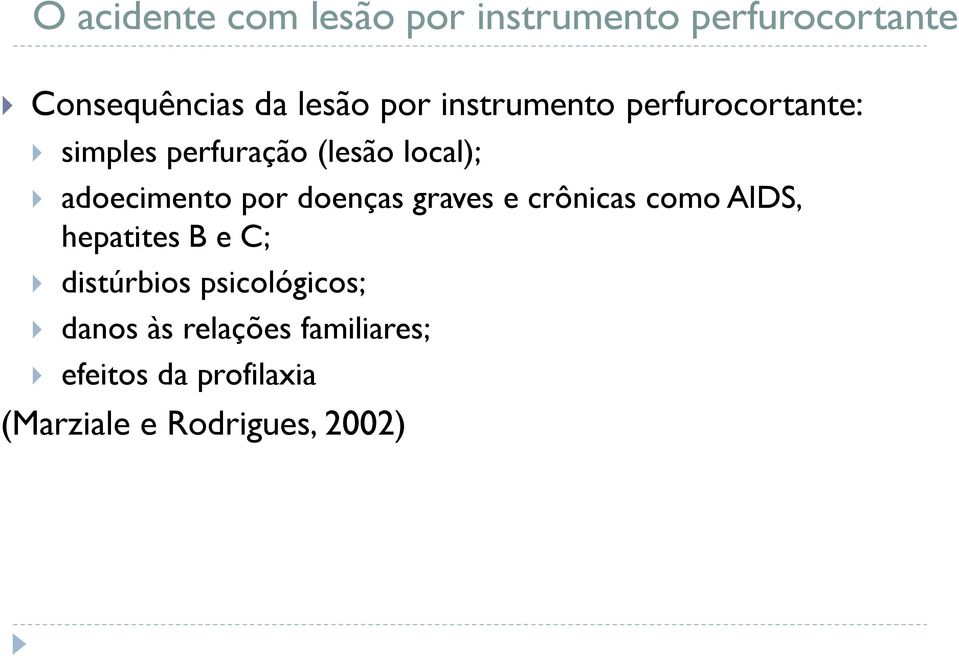 doenças graves e crônicas como AIDS, hepatites B e C; distúrbios psicológicos;