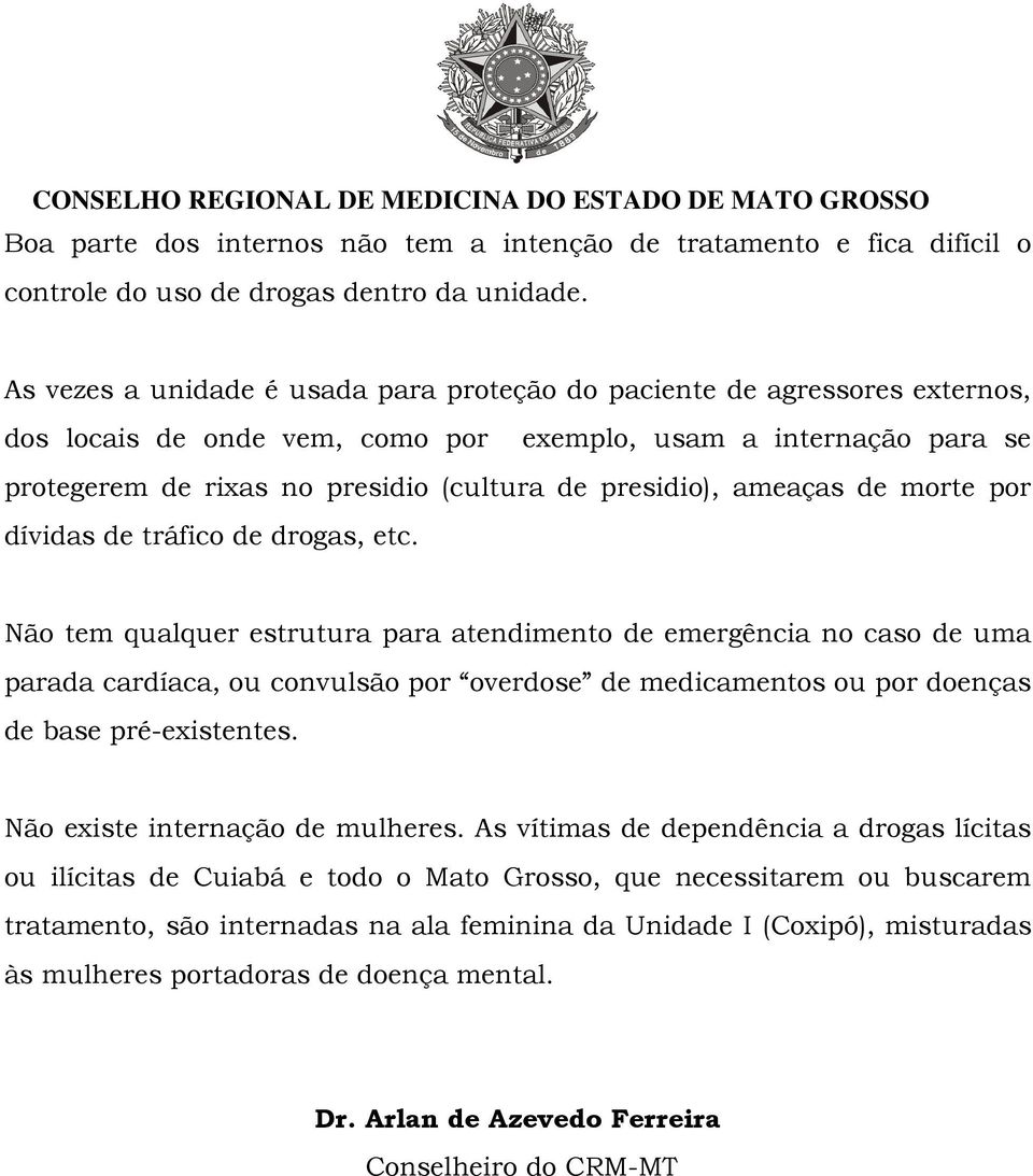 ameaças de morte por dívidas de tráfico de drogas, etc.