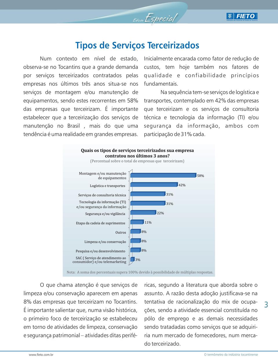 É importante estabelecer que a terceirização dos serviços de manutenção no Brasil, mais do que uma tendência é uma realidade em grandes empresas.