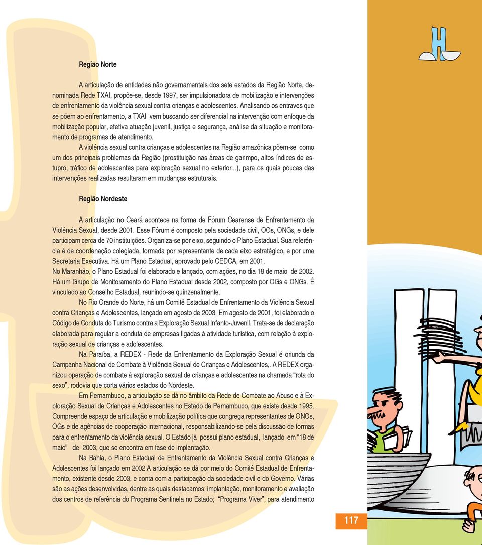 Analisando os entraves que se põem ao enfrentamento, a TXAI vem buscando ser diferencial na intervenção com enfoque da mobilização popular, efetiva atuação juvenil, justiça e segurança, análise da