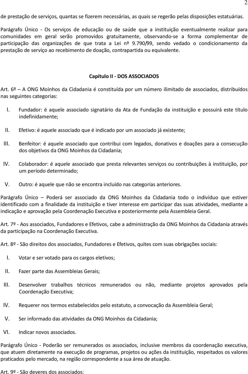 participação das organizações de que trata a Lei nº 9.790/99, sendo vedado o condicionamento da prestação de serviço ao recebimento de doação, contrapartida ou equivalente.