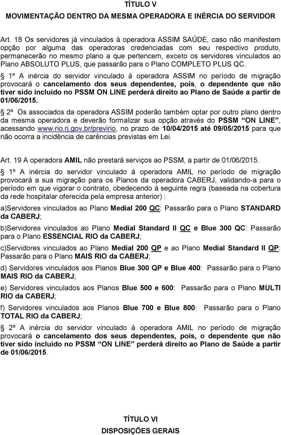 exceto os servidores vinculados ao Plano ABSOLUTO PLUS, que passarão para o Plano COMPLETO PLUS QC.