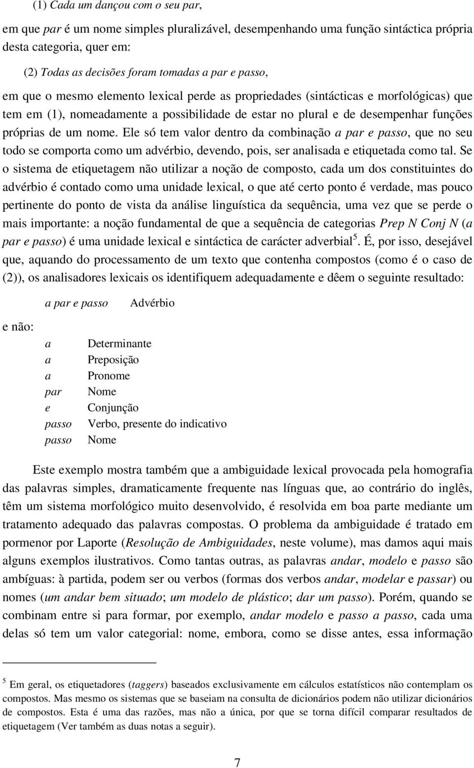 Ele só tem valor dentro da combinação a par e passo, que no seu todo se comporta como um advérbio, devendo, pois, ser analisada e etiquetada como tal.