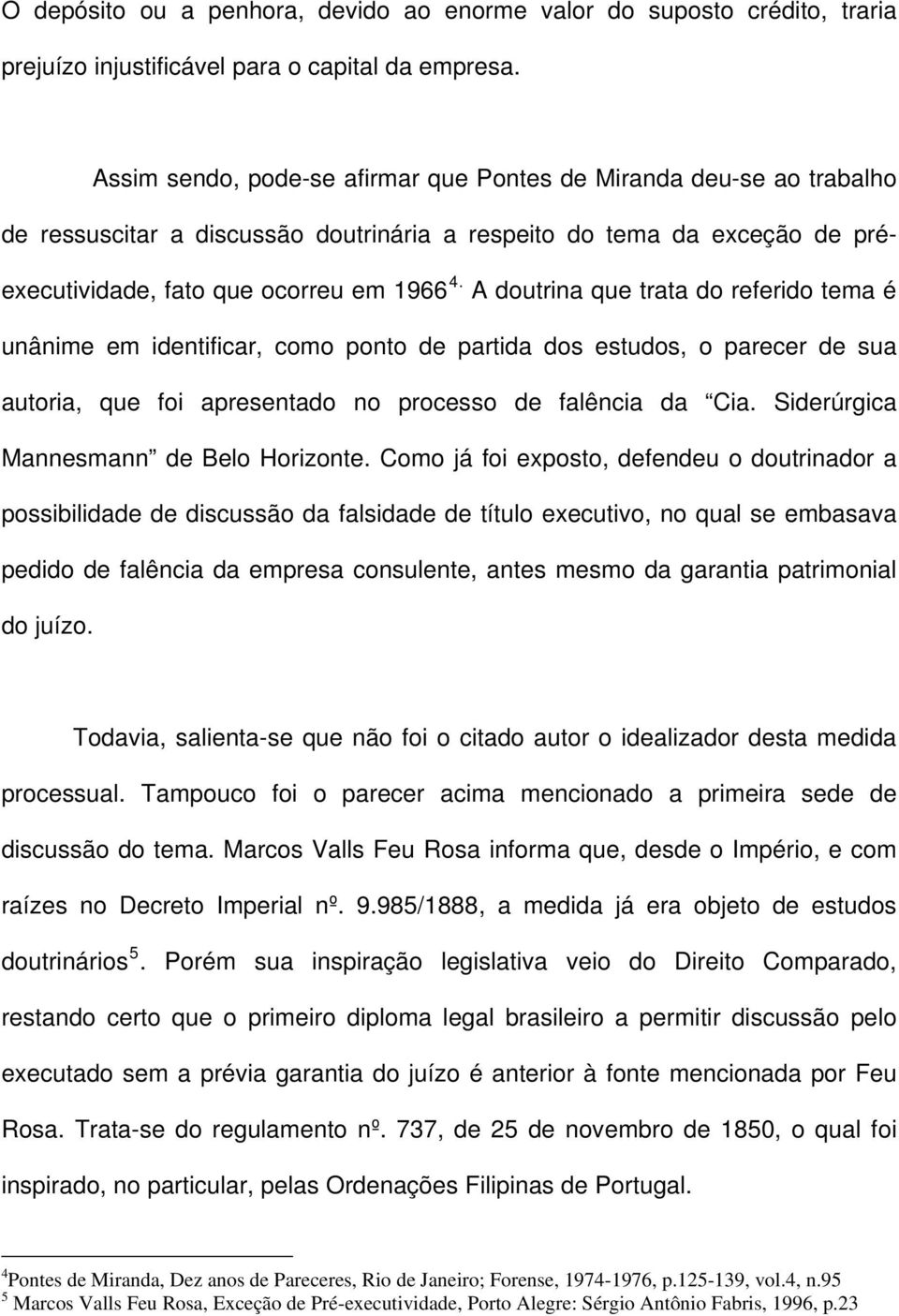 A doutrina que trata do referido tema é unânime em identificar, como ponto de partida dos estudos, o parecer de sua autoria, que foi apresentado no processo de falência da Cia.