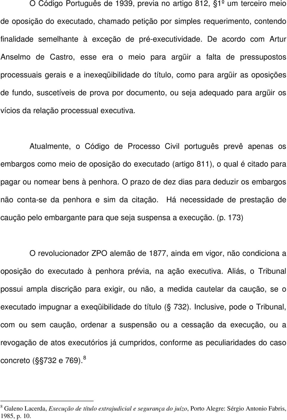 prova por documento, ou seja adequado para argüir os vícios da relação processual executiva.