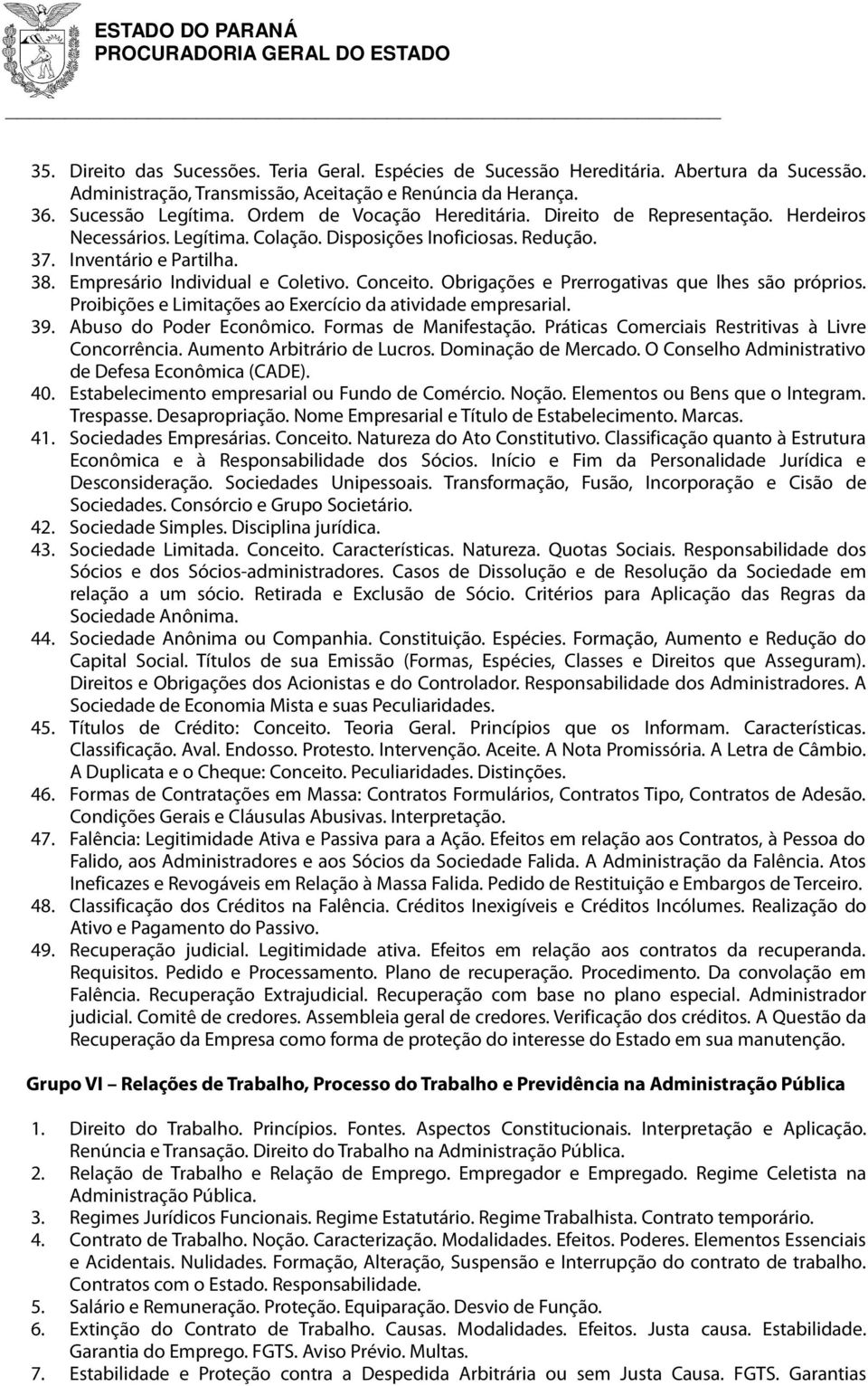 Conceito. Obrigações e Prerrogativas que lhes são próprios. Proibições e Limitações ao Exercício da atividade empresarial. 39. Abuso do Poder Econômico. Formas de Manifestação.