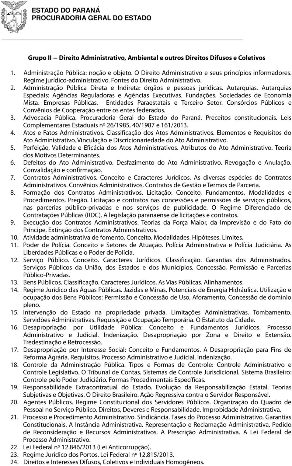 Autarquias Especiais: Agências Reguladoras e Agências Executivas. Fundações. Sociedades de Economia Mista. Empresas Públicas. Entidades Paraestatais e Terceiro Setor.