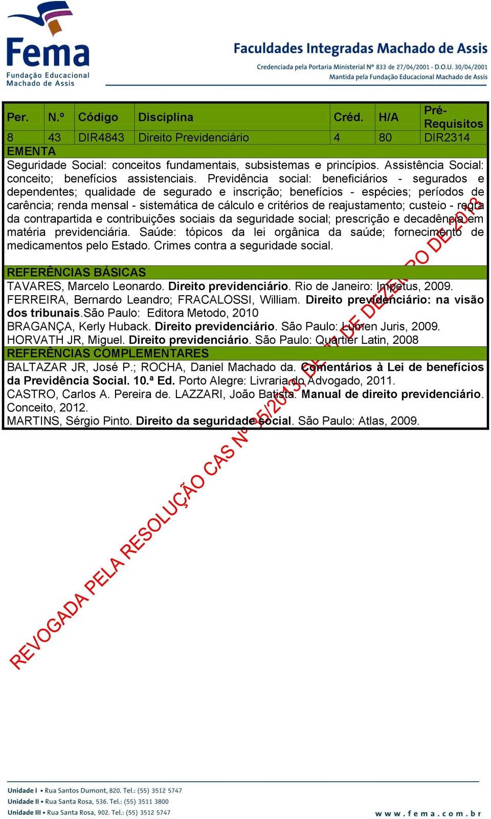 Previdência social: beneficiários - segurados e dependentes; qualidade de segurado e inscrição; benefícios - espécies; períodos de carência; renda mensal - sistemática de cálculo e critérios de