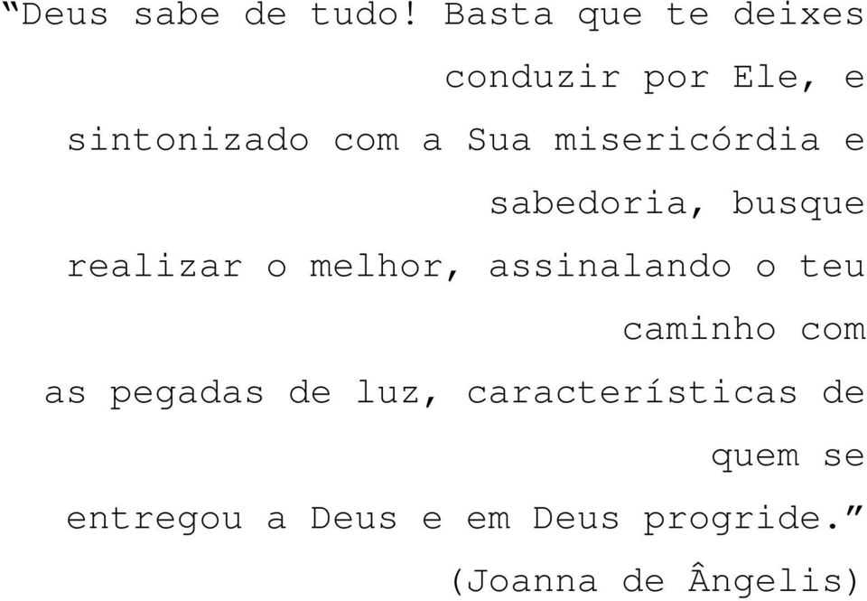 misericórdia e sabedoria, busque realizar o melhor, assinalando o