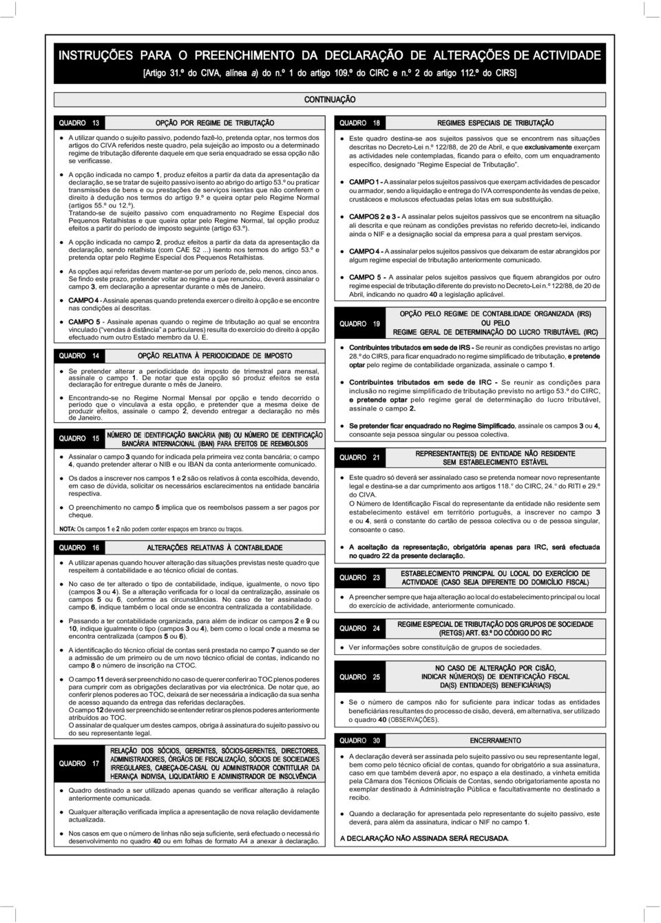 º d CIRS] CONTINUAÇÃO QUADRO OPÇÃO POR REGIME DE TRIBUTAÇÃO QUADRO REGIMES ESPECIAIS DE TRIBUTAÇÃO A utilizar quand sujeit passiv, pdend fazê-l, pretenda ptar, ns terms ds artigs d CIVA referids