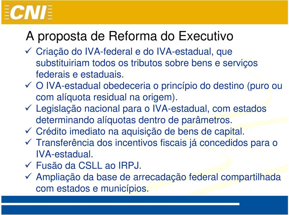 Legislação nacional para o IVA-estadual, com estados determinando alíquotas dentro de parâmetros.