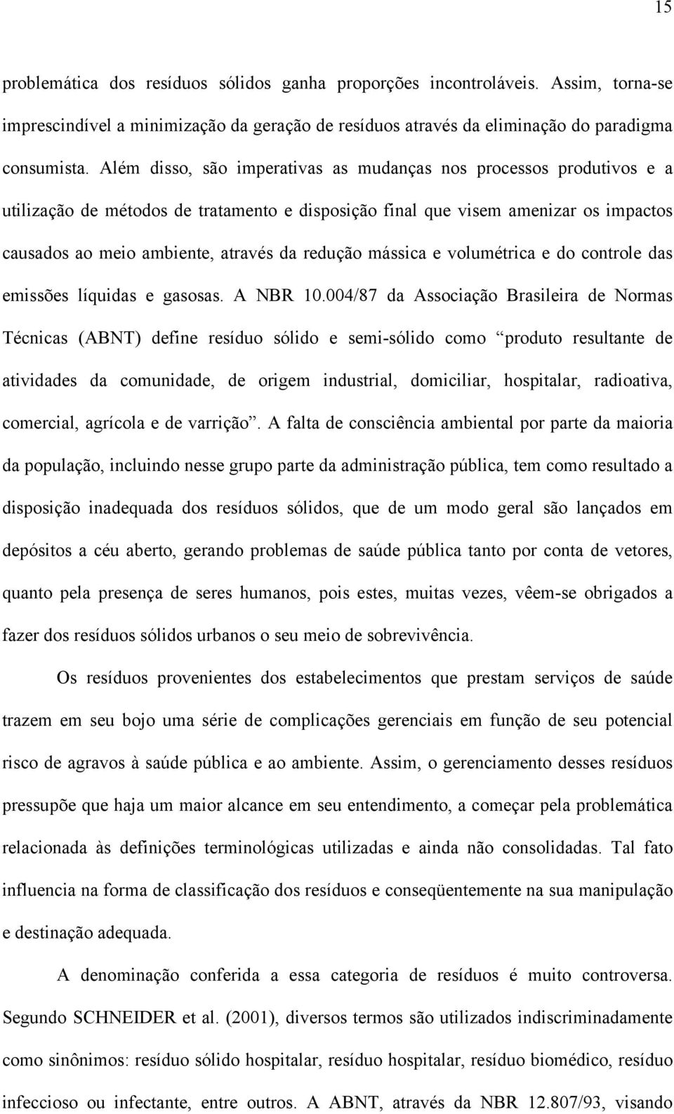 redução mássica e volumétrica e do controle das emissões líquidas e gasosas. A NBR 10.