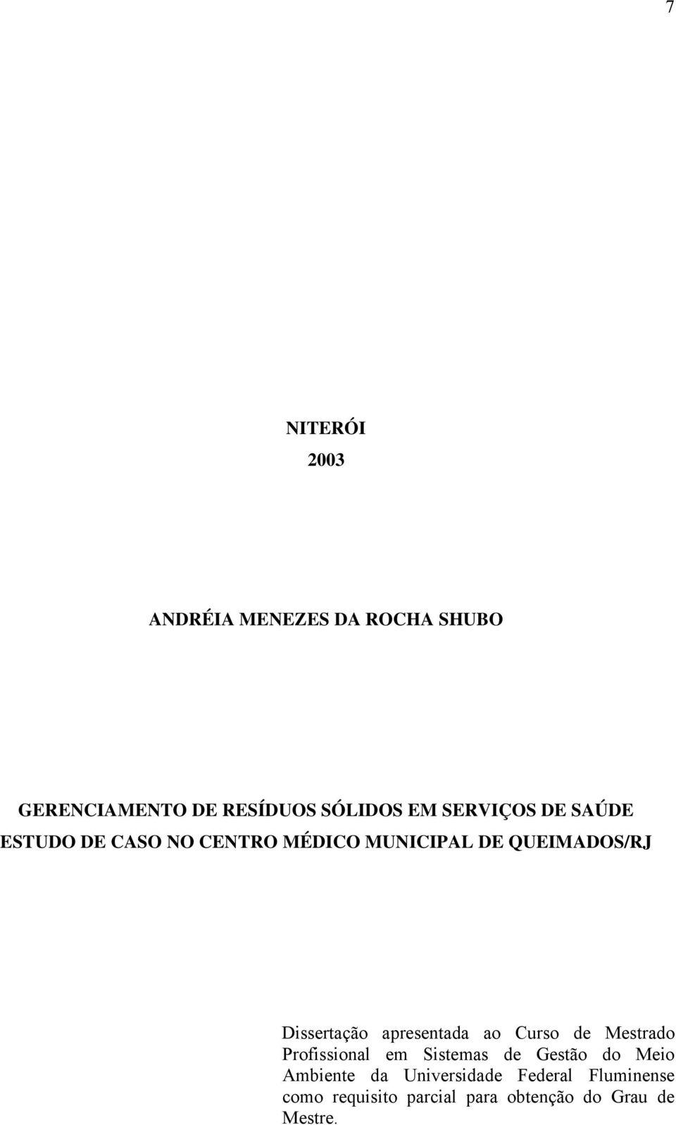 Dissertação apresentada ao Curso de Mestrado Profissional em Sistemas de Gestão do