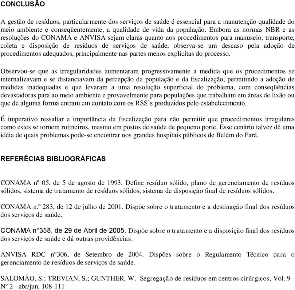 pela adoção de procedimentos adequados, principalmente nas partes menos explicitas do processo.