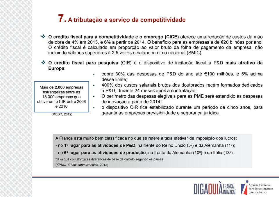 O crédito fiscal é calculado em proporção ao valor bruto da folha de pagamento da empresa, não incluindo salários superiores à 2,5 vezes o salário mínimo nacional (SMIC).