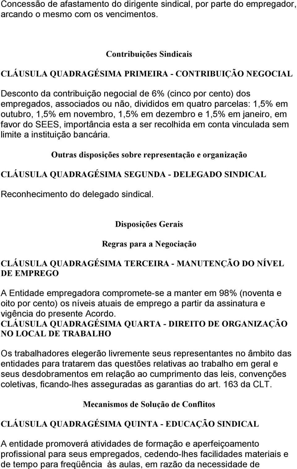 parcelas: 1,5% em outubro, 1,5% em novembro, 1,5% em dezembro e 1,5% em janeiro, em favor do SEES, importância esta a ser recolhida em conta vinculada sem limite a instituição bancária.