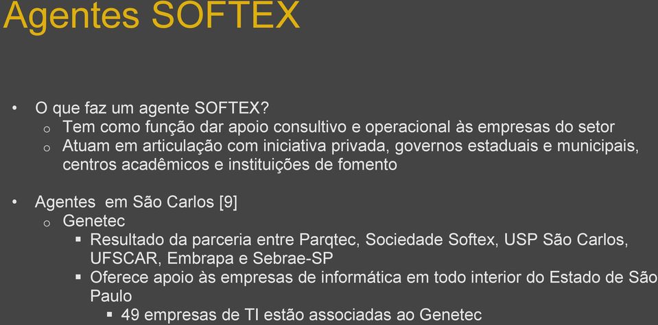 governos estaduais e municipais, centros acadêmicos e instituições de fomento Agentes em São Carlos [9] o Genetec Resultado
