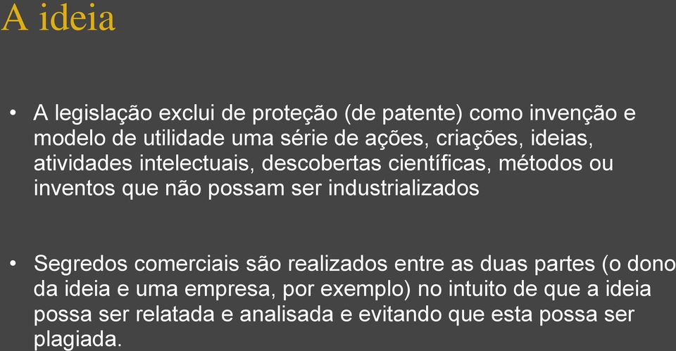 possam ser industrializados Segredos comerciais são realizados entre as duas partes (o dono da ideia e uma