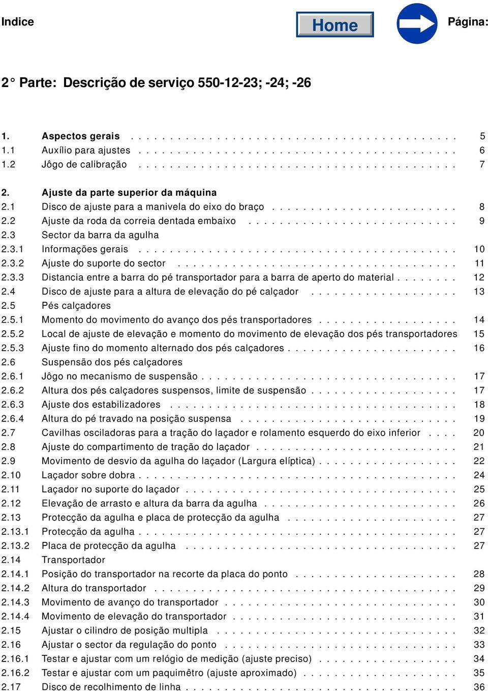 2 Ajuste da roda da correia dentada embaixo........................... 9 2.3 Sector da barra da agulha 2.3.1 Informações gerais......................................... 10 2.3.2 Ajuste do suporte do sector.